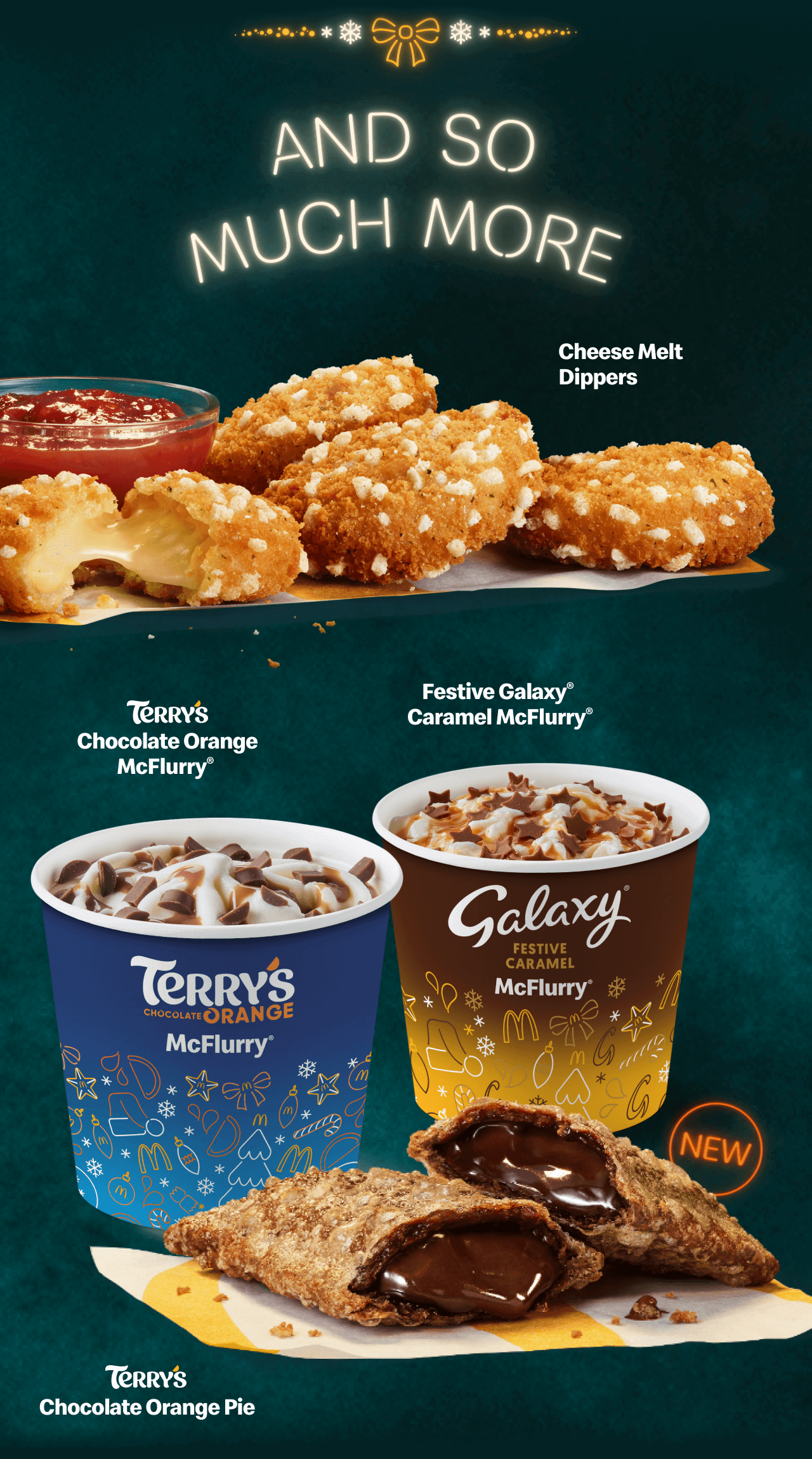 And so much more | Cheese Melt Dippers | Terry's Chocolate Orange McFlurry® | Festive Galaxy® Caramel McFlurry® | New Terry's Chocolate Orange Pie