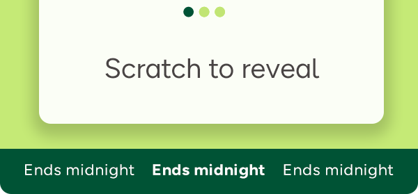 Scratch to reveal | Ends midnight