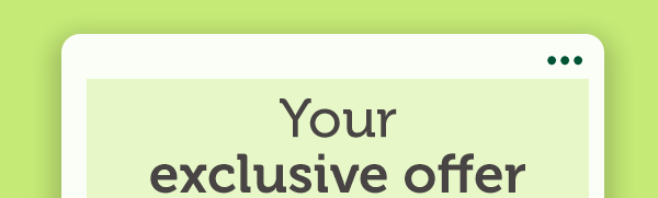Your exclusive offer