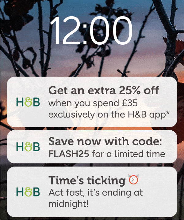 Get an extra 25% off when you spend £35 on the app* Use code APPY22