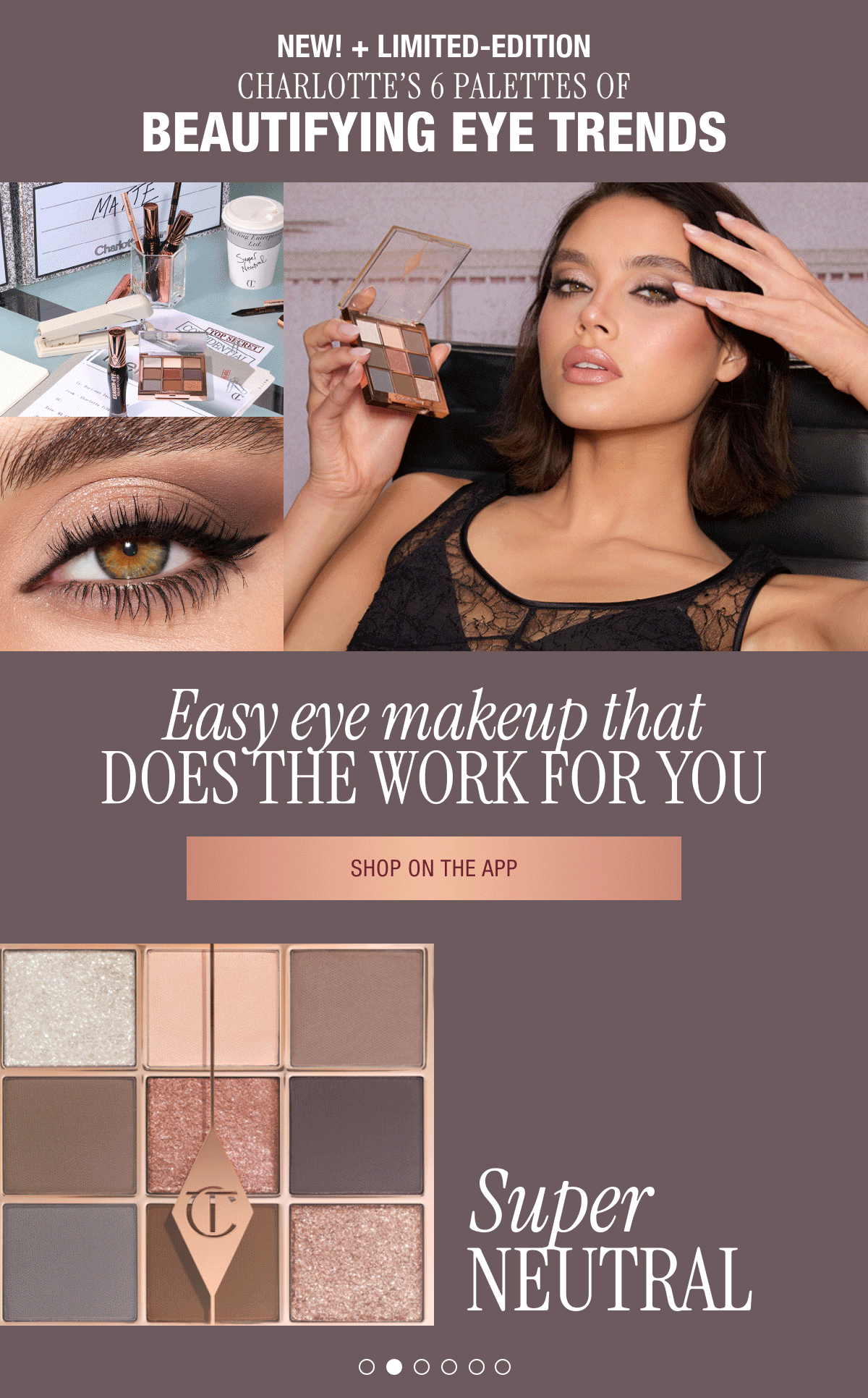 NEW! + LIMITED-EDITION CHARLOTTE'S PALETTES OF BEAUTIFYING EYE TRENDS