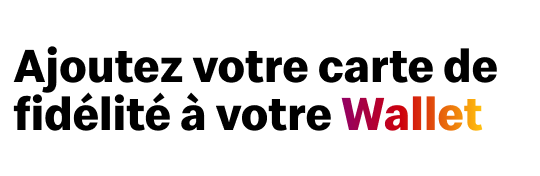 Ajoutez votre carte de fidélité à votre wallet