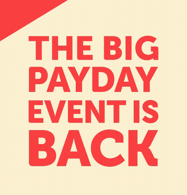 The BIG Payday Event is BACK