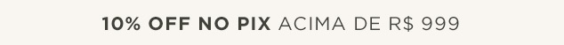 10% OFF no PIX*