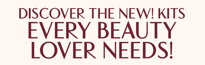 DISCOVER THE NEW! KITS EVERY BEAUTY LOVER NEEDS!