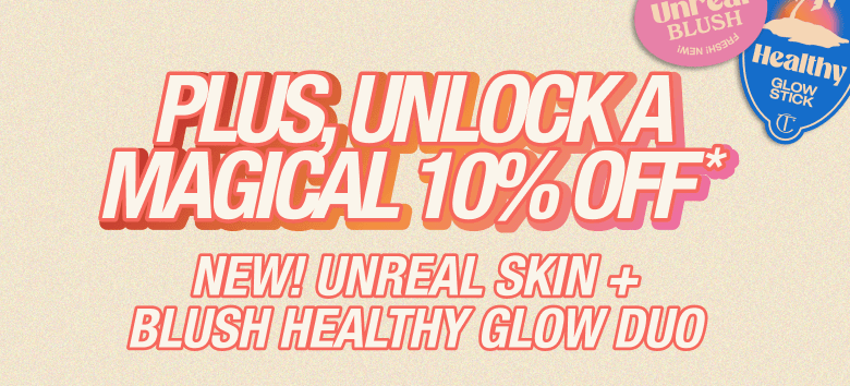 PLUS. UNLOCK A MAGICAL 10% OFF NEW! UNREAL SKIN + BLUSH HEALTHY GLOW DUO
