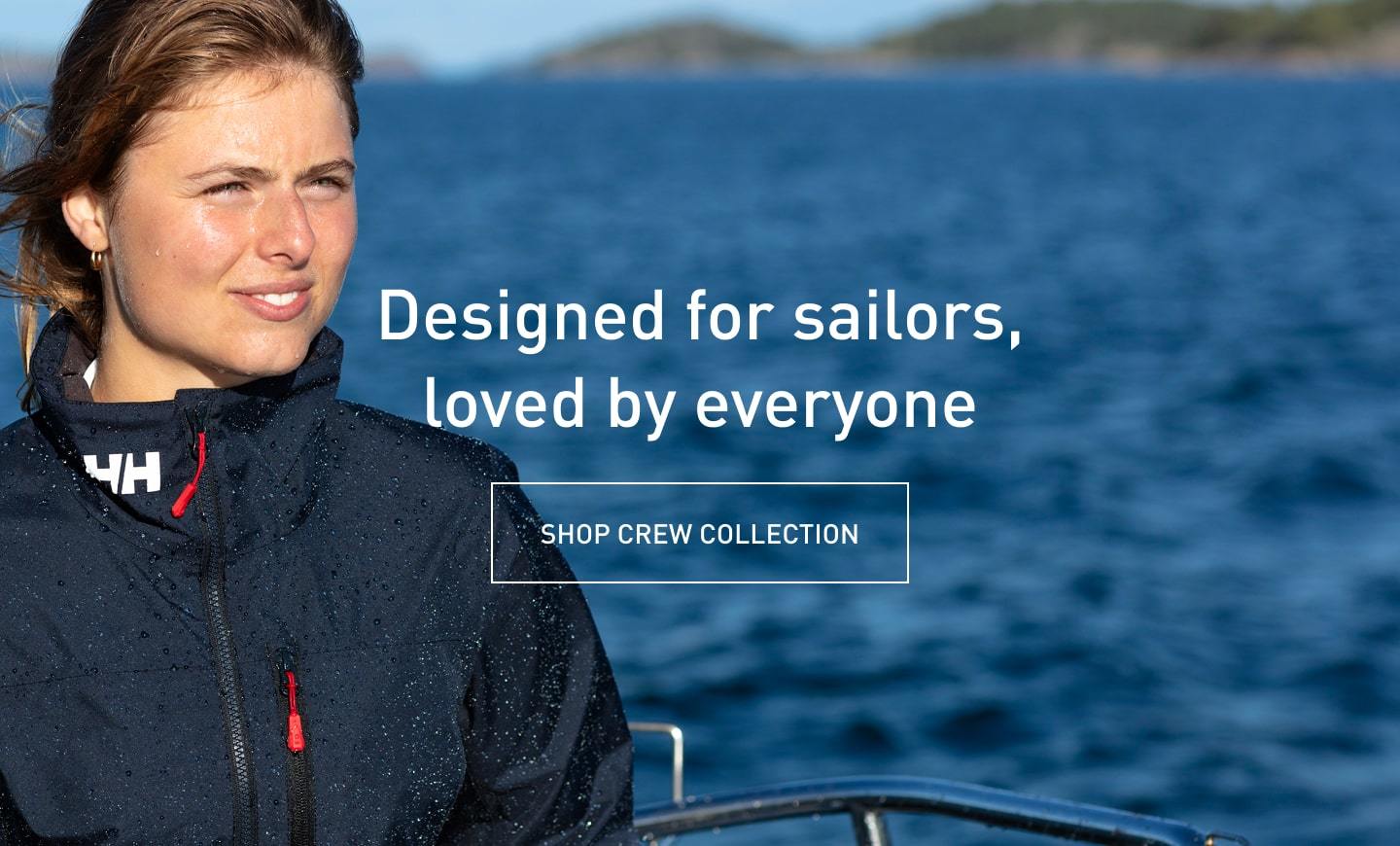 Designed for sailors, loved by everyone. SHOP CREW COLLECTION