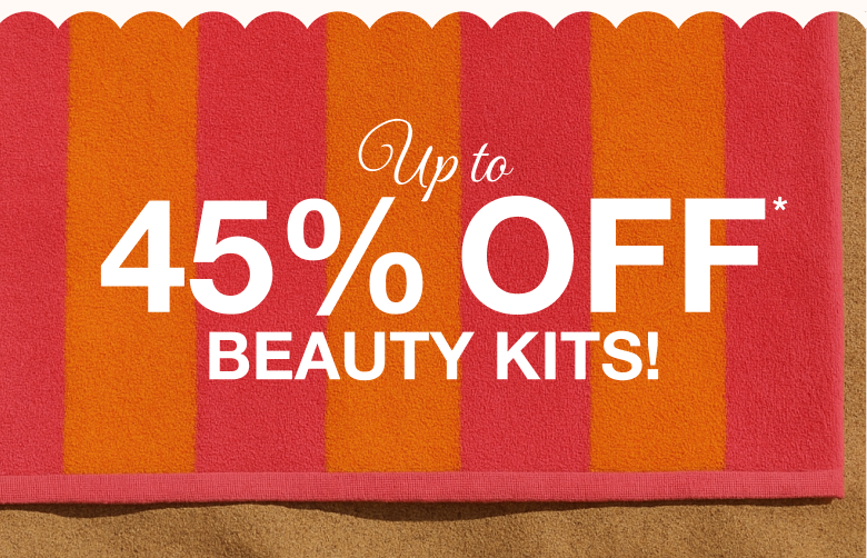 UP TO 45% OFF BEAUTY KITS!