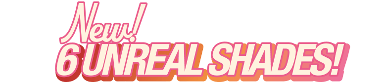 6 UNREAL SHADES