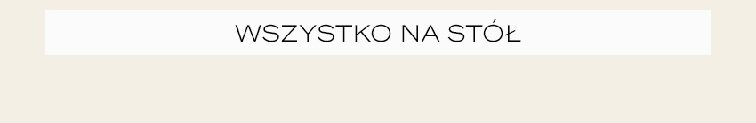 Wszystko na stół
