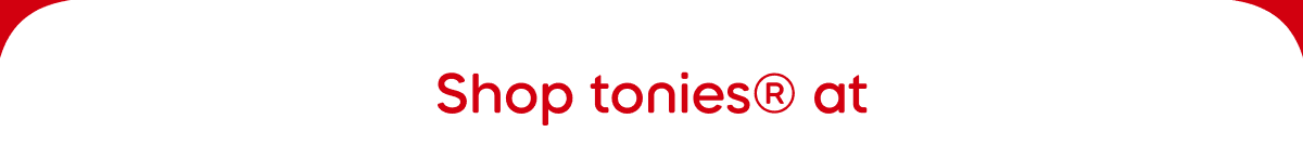 Shop tonies® at these retailers!