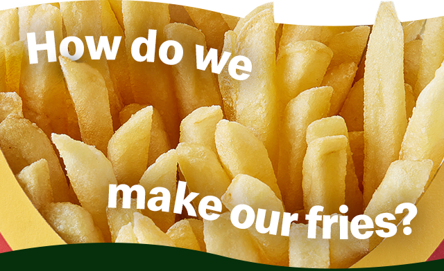How do we make our fries?