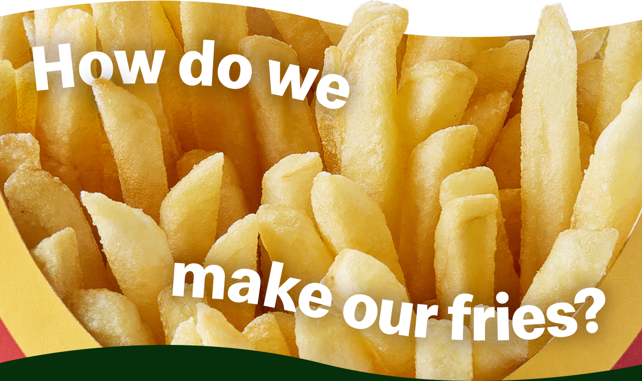How do we make our fries?