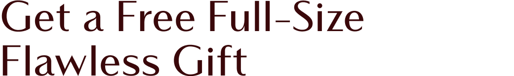Get a Free Full-Size Flawless Gift