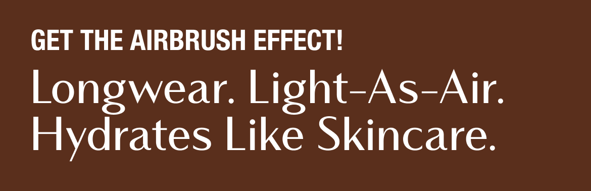 GET THE AIRBRUSH EFFECT!