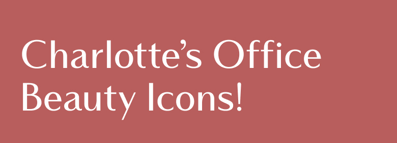 Charlotte's Office Beauty Icons!