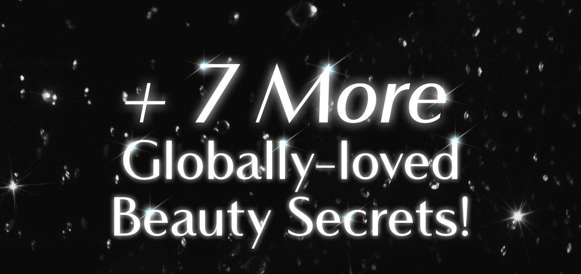 + 7 MORE GLOBALLY-LOVED BEAUTY SECRETS!