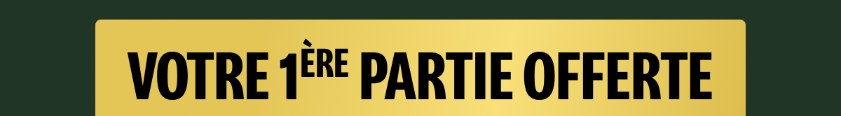Votre 1ère partie offerte