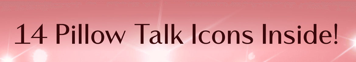 14 Pillow Talk Icons Inside!