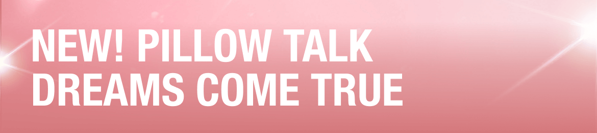 NEW! PILLOW TALK DREAMS COME TRUE