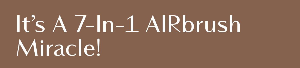 It's A 7-In-1 AIRbrush Miracle!