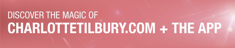 DISCOVER THE MAGIC OF CHARLOTTETILBURY.COM + APP
