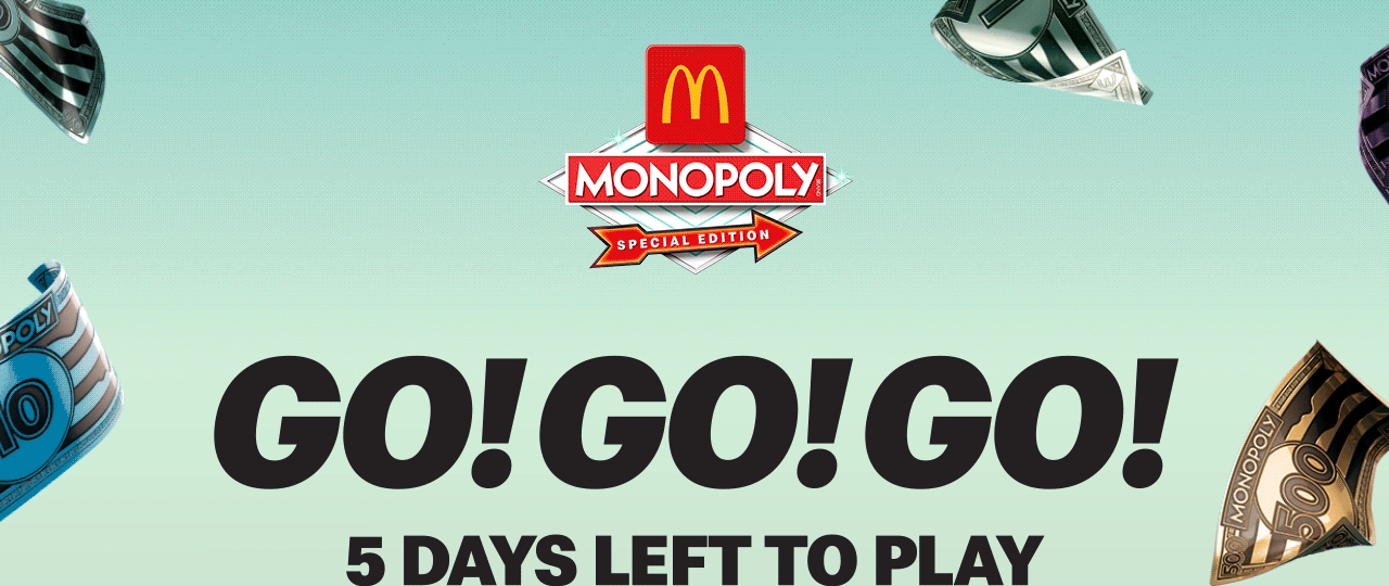 McDonald's MONOPOLY Special Edition logo. Bold, black text reads 'Go! Go! Go! 5 days left to play'