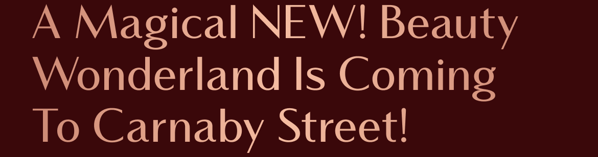 A Magical NEW! Beauty Wonderland Is Coming To Carnaby Street!