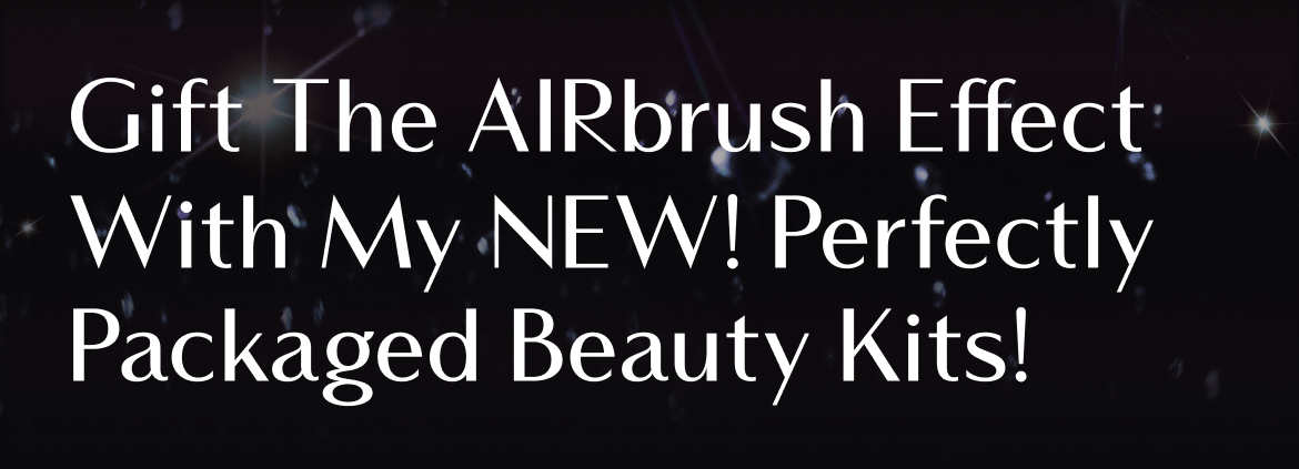 Gift The AIRbrush Effect With My NEW! Perfectly Packaged Beauty Kits!
