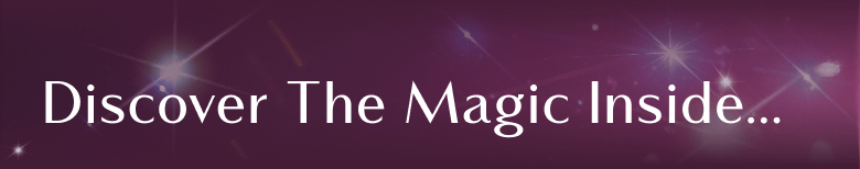 Discover The Magic Inside...