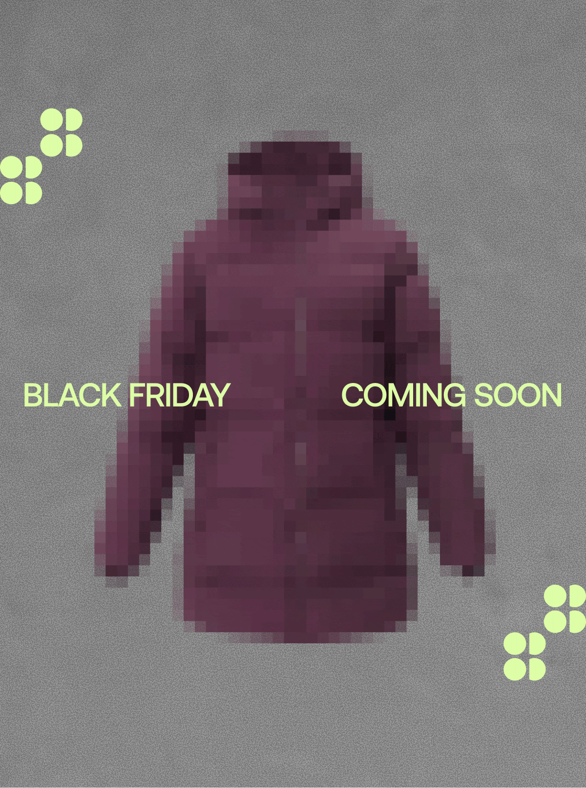 BLACK FRIDAY COMING SOON