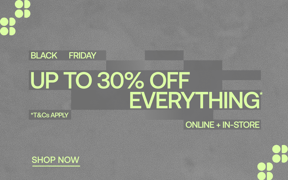 UP TO 30% OFF EVERYTHING*