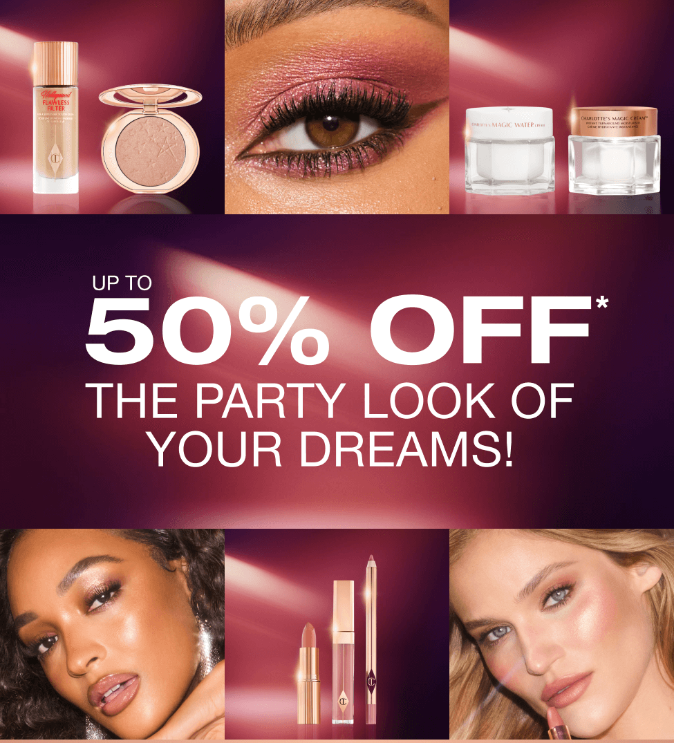 UP TO 50% OFF* THE PARTY LOOK OF YOUR DREAMS!