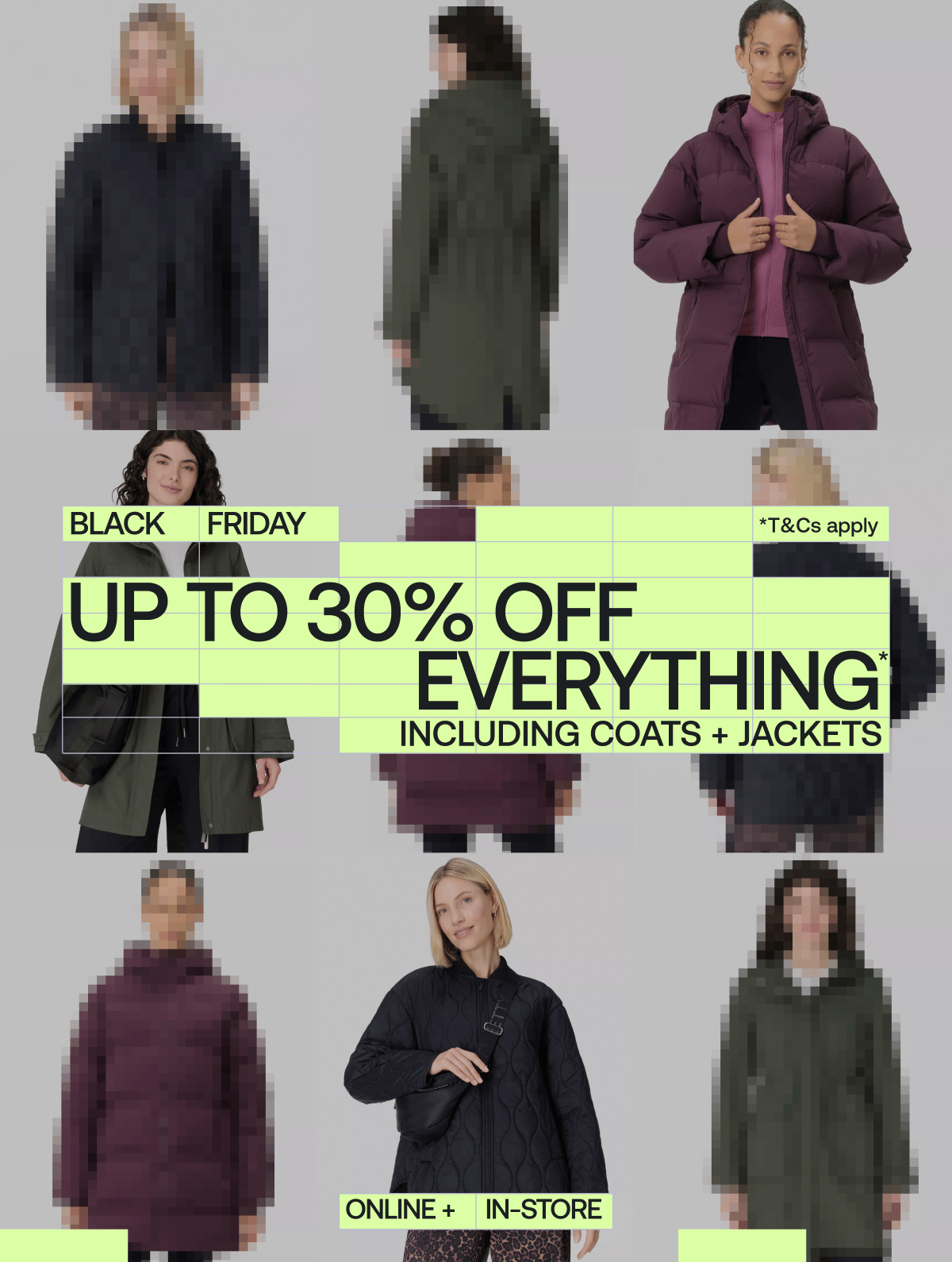 UP TO 30% OFF EVERYTHING INCLUDING COATS + JACKETS