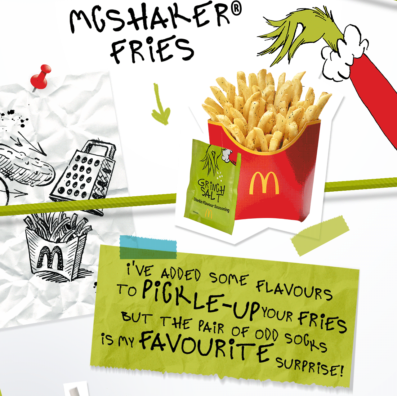 GRINCH McSHAKER FRIES. Bold Text reads I'VE ADDED SOME FLAVOURS TO PICKLE-UP YOUR FRIES BUT THE PAIR OF ODD SOCKS IS MY FAVOURITE SURPRISE!