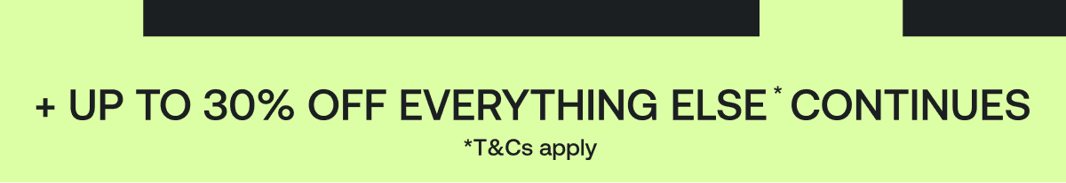 UP TO 30% OFF EVERYTHING CONTINUES