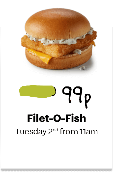 99p Filet-O-Fish. Tuesday 2nd from 11am.