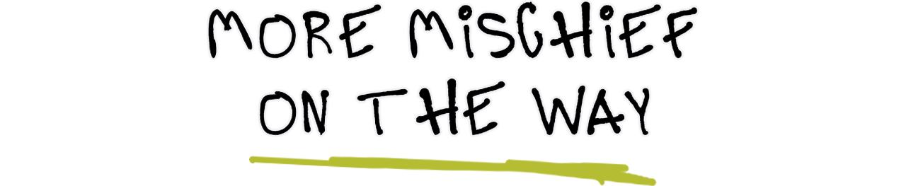 Bold text reads 'More mischief on the way'