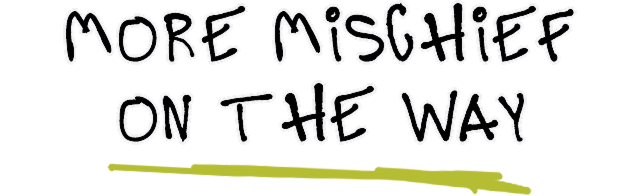 Bold text reads 'More mischief on the way'