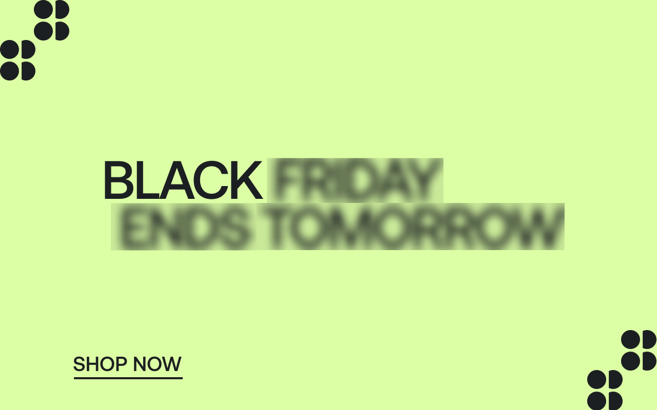 Black Friday Ends Tomorrow