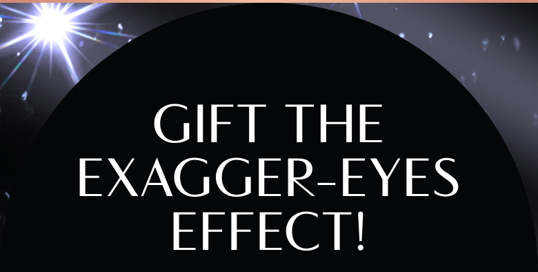Gift The Exagger-Eyes Effect!