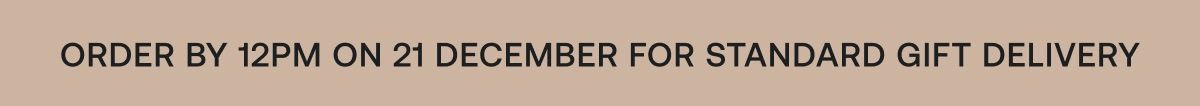 Order by 12pm on 21 December for standard gift delivery