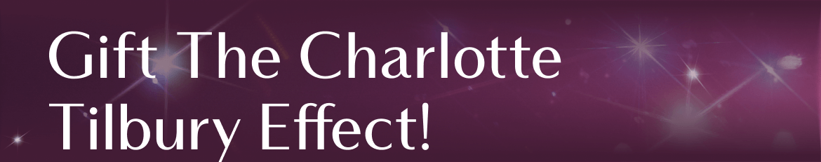 Get The Charlotte Tilbury Effect! 