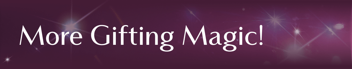 More Gifting Magic!