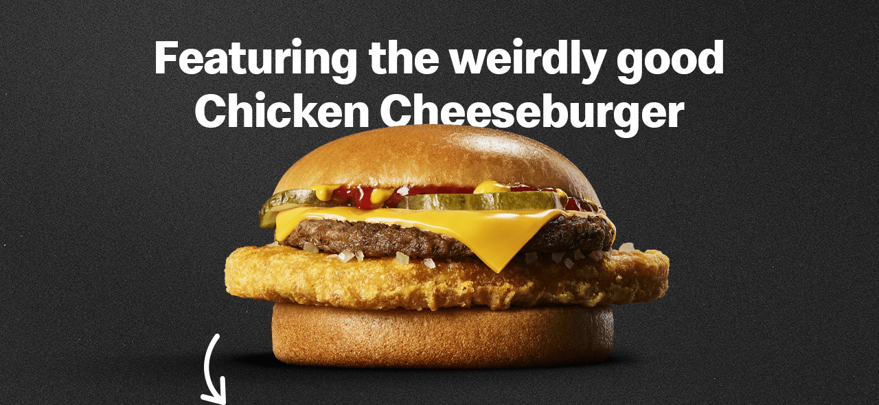 Featuring the weirdly good Chicken Cheeseburger