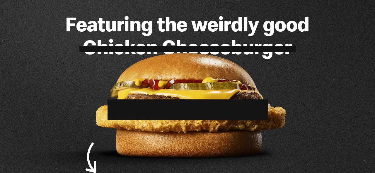 Featuring the weirdly good Chicken Cheeseburger