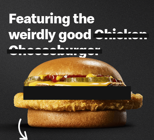 Featuring the weirdly good Chicken Cheeseburger