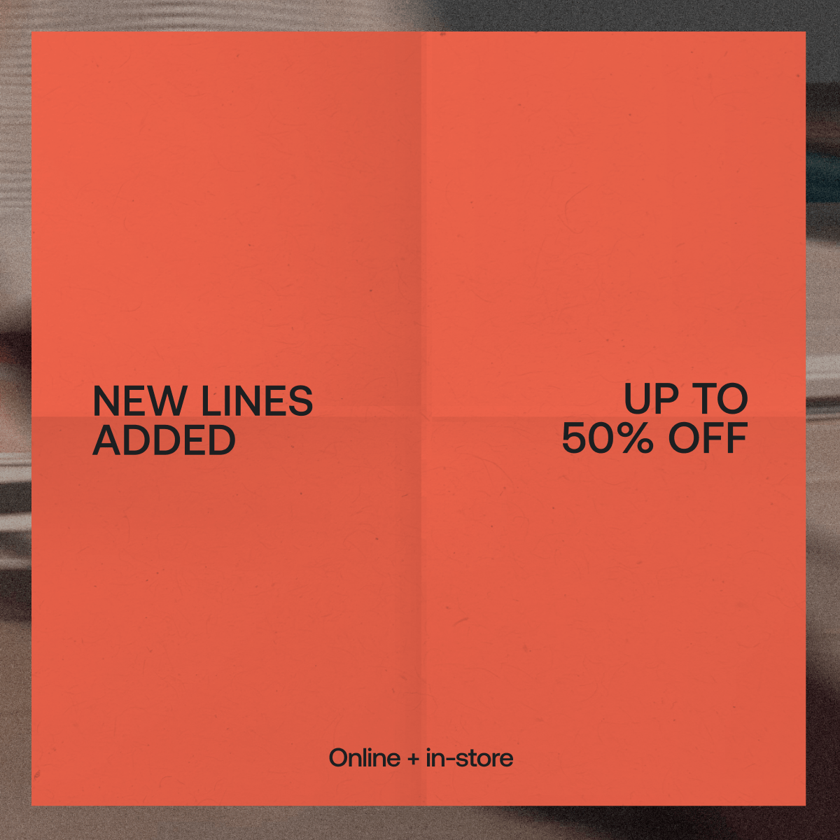 New lines added | Up to 50% off sale