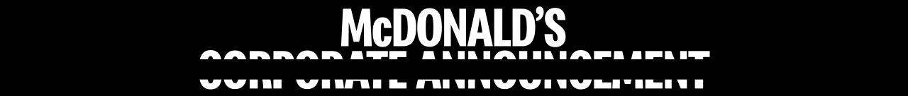 White Bold text on a black background (half redacted) reads McDONALD'S CORPORATE ANNOUNCEMENT