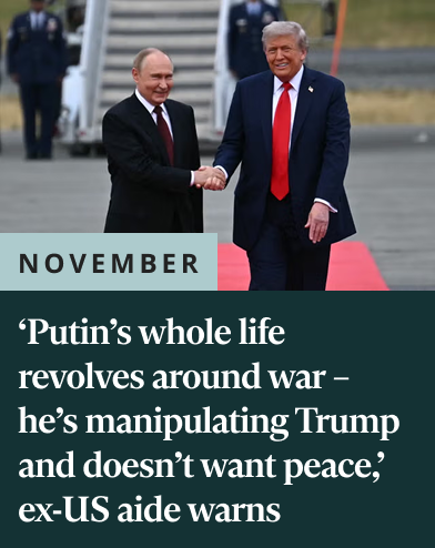 'Putin's whole life revolves around war – he's manipulating Trump and doesn't want peace,' ex-US aide warns